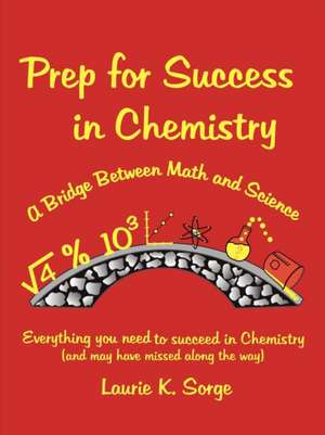 Prep for Success in Chemistry, a Bridge Between Math and Science de Laurie Sorge