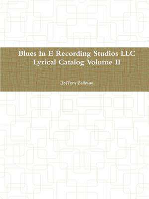 Blues in E Recording Studios LLC Lyrical Catalog Volume II de Jeffery Bollman