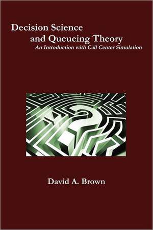 Decision Science and Queueing Theory de David A. Brown