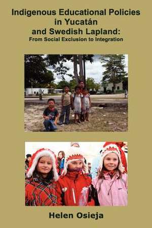 Indigenous Educational Policies in Yucatan and Swedish Lapland de Helen Osieja