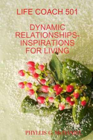 Life Coach 501: Dynamic Relationships-Inspirations for Living de Phyllis G. McDaniel