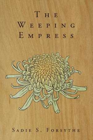 The Weeping Empress de Sadie S. Forsythe