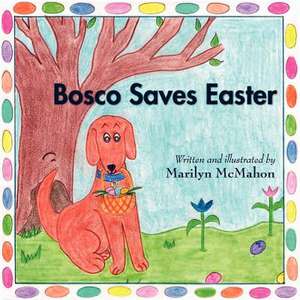 Bosco Saves Easter de Marilyn McMahon