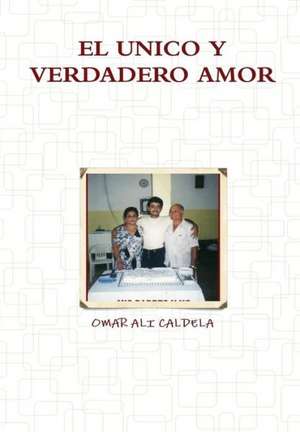 El Unico y Verdadero Amor de Omar Ali Caldela