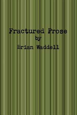 Fractured Prose de Brian Waddell