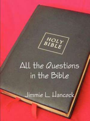 All the Questions in the Bible, KJV de Jimmie L. Hancock