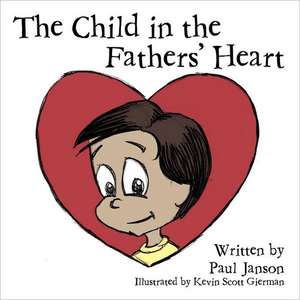 The Child in the Fathers' Hearts: 50 Years of the Pioneer Village at the Indiana State Fair de Paul Janson