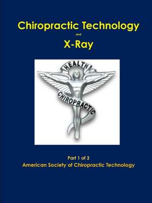 Chiropractic X-Ray Part 1 of 3 de American Societ Chiropractic Technology