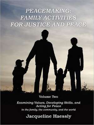 Peacemaking: Family Activities for Justice and Peace, Vol. 2 de Jacqueline Haessly