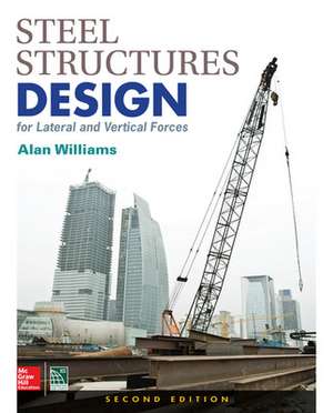 Steel Structures Design for Lateral and Vertical Forces, Second Edition de Alan Williams