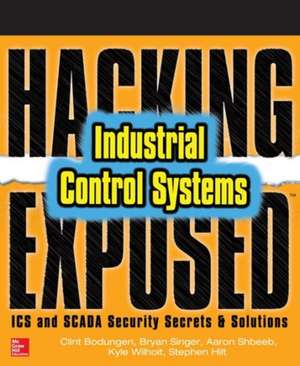 Hacking Exposed Industrial Control Systems: ICS and SCADA Security Secrets & Solutions de Clint Bodungen