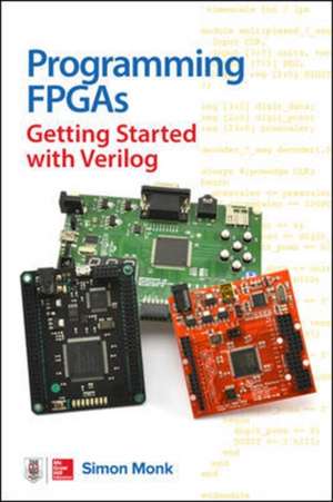 Programming FPGAs: Getting Started with Verilog de Simon Monk