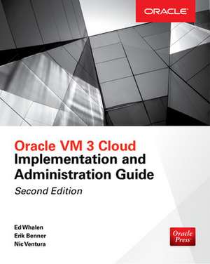 Oracle VM 3 Cloud Implementation and Administration Guide, Second Edition de Edward Whalen