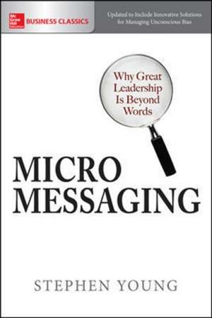 Micromessaging: Why Great Leadership is Beyond Words de Stephen Young