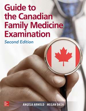 Guide to the Canadian Family Medicine Examination, Second Edition de Angela Arnold