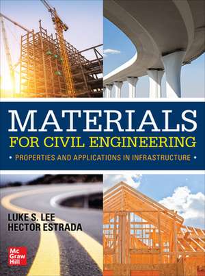 Materials for Civil Engineering: Properties and Applications in Infrastructure de Luke Lee