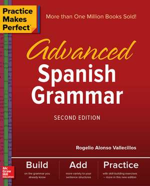 Practice Makes Perfect: Advanced Spanish Grammar, Second Edition de Rogelio Vallecillos