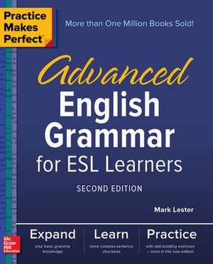 Practice Makes Perfect: Advanced English Grammar for ESL Learners, Second Edition de Mark Lester