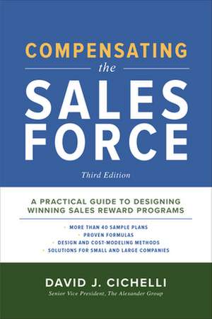 Compensating the Sales Force, Third Edition: A Practical Guide to Designing Winning Sales Reward Programs de David Cichelli