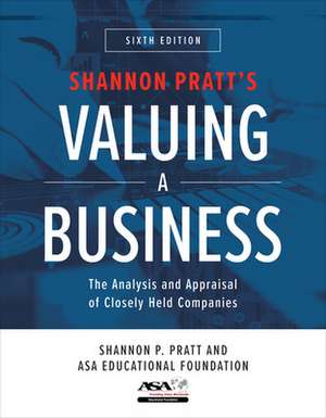 Valuing a Business, Sixth Edition: The Analysis and Appraisal of Closely Held Companies de Shannon Pratt