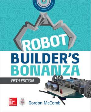 Robot Builder's Bonanza, 5th Edition de Gordon McComb