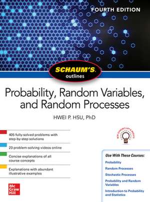 Schaum's Outline of Probability, Random Variables, and Random Processes, Fourth Edition de Hwei Hsu