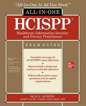 HCISPP HealthCare Information Security and Privacy Practitioner All-in-One Exam Guide de Sean Murphy