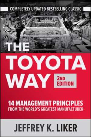 The Toyota Way, Second Edition: 14 Management Principles from the World's Greatest Manufacturer de Jeffrey Liker