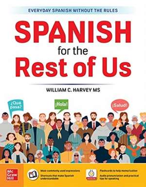 Spanish for the Rest of Us de William C. Harvey