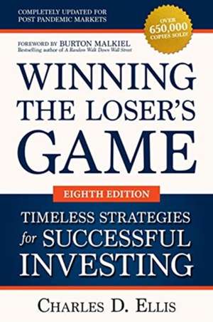 Winning the Loser's Game: Timeless Strategies for Successful Investing, Eighth Edition de Charles Ellis