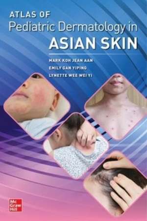 Atlas of Pediatric Dermatology in Asian Skin de Mark Jean Aan Koh