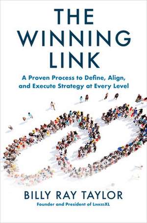 The Winning Link: A Proven Process to Define, Align, and Execute Strategy at Every Level de Billy Taylor