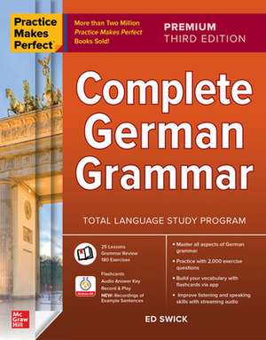 Practice Makes Perfect: Complete German Grammar, Premium Third Edition de Ed Swick