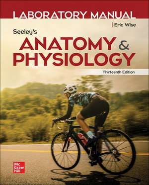 Laboratory Manual by Wise for Seeley's Anatomy and Physiology de Eric Wise