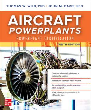 Aircraft Powerplants: Powerplant Certification, Tenth Edition de Thomas Wild