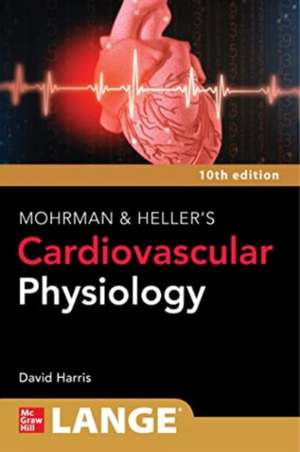 LANGE Mohrman and Heller's Cardiovascular Physiology, 10th Edition de David Harris