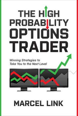 The High Probability Options Trader: Winning Strategies to Take You to the Next Level de Marcel Link