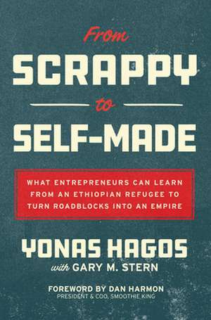 From Scrappy to Self-Made: What Entrepreneurs Can Learn from an Ethiopian Refugee to Turn Roadblocks into an Empire de Yonas Hagos