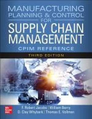 Manufacturing Planning and Control for Supply Chain Management: The CPIM Reference, Third Edition de F. Robert Jacobs