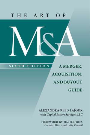 The Art of M&A, Sixth Edition: A Merger, Acquisition, and Buyout Guide de Alexandra Reed Lajoux