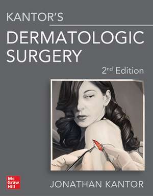 Dermatologic Surgery, Second Edition de Jonathan Kantor
