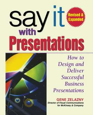 Say It with Presentations, 2e REV and Exp Ed (Pb) de Gene Zelazny