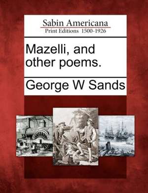 Mazelli, and Other Poems. de George W. Sands