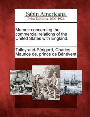 Memoir Concerning the Commercial Relations of the United States with England. de Charles Maurice De Talleyrand-P Rigord