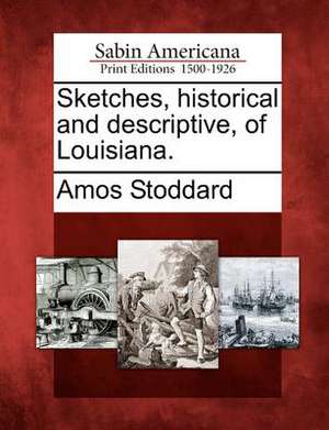 Sketches, Historical and Descriptive, of Louisiana. de Amos Stoddard