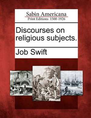 Discourses on Religious Subjects. de Job Swift