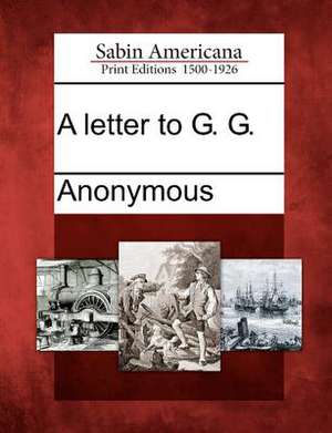 A Letter to G. G. de Anonymous