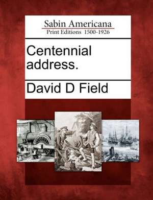 Centennial Address. de David D. Field