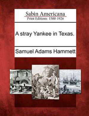 A Stray Yankee in Texas. de Samuel Adams Hammett