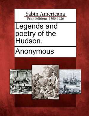 Legends and Poetry of the Hudson. de Anonymous